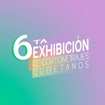 6ta Exhibición de Cortometrajes Queretanos