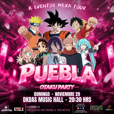 K Eventos Mexa Tour – Puebla Vol. 3 | Otaku Party Oficial🔥