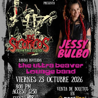 JESSY BULBO + LOS SICOTICOS + THE ULTRA BEAVER