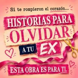 Historias para olvidar a tu ex